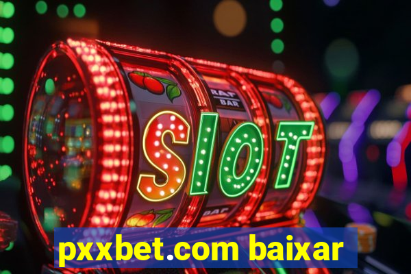 pxxbet.com baixar